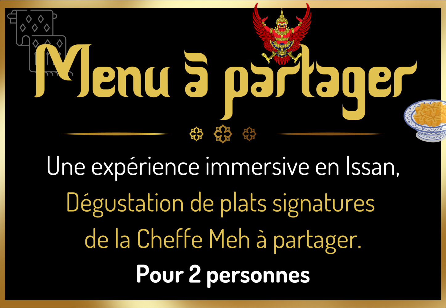 Une expérience immersive en Issan, Dégustation de plats signatures de la Cheffe Meh à partager. Pour 2 personnes